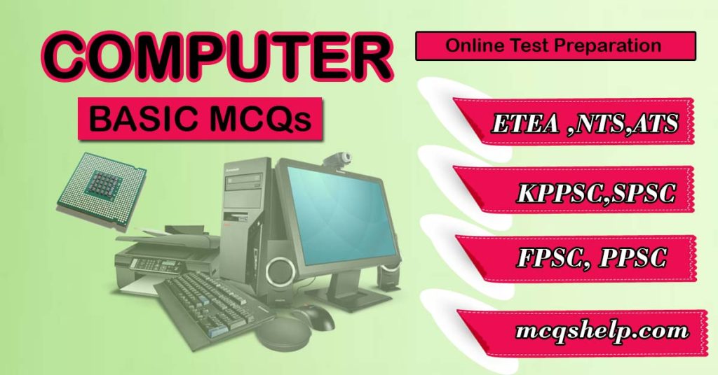 Computer Basic MCQs Questions and Answer for ETEA, NTS, FPSC, PPSC, ATS, PTS, KPPSC Test. Computer Quizzes