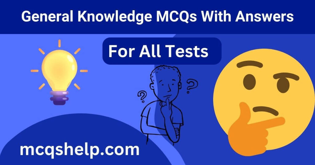 General Knowledge MCQs with Answers for All Tests