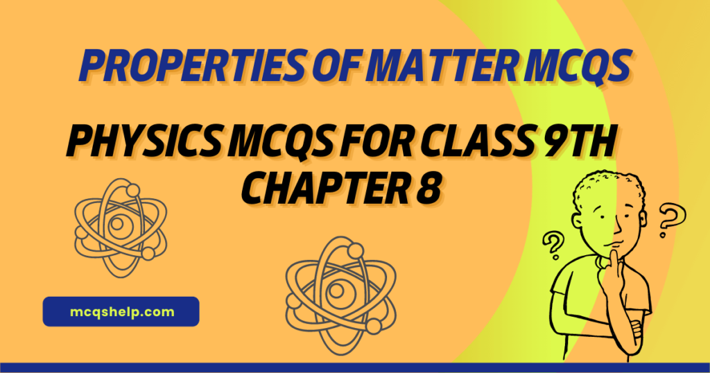 Physics MCQs For Class 9th Chapter 8 Properties of Matter MCQs
