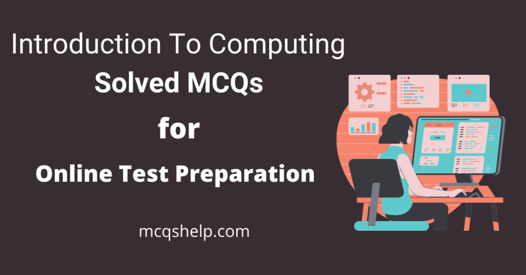 Introduction to computing MCQs