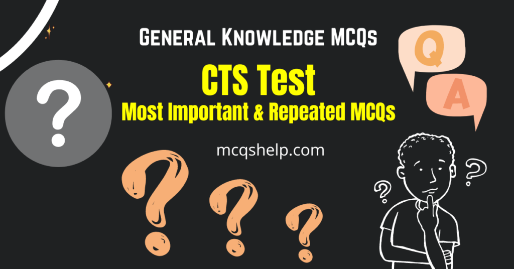 Most important and repeated General Knowledge MCQs for CTS Test