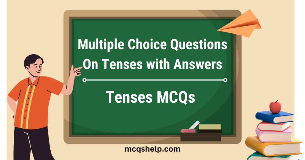 Multiple Choice Questions on Tenses with Answers