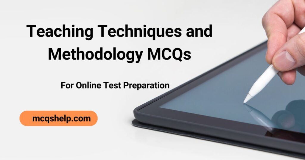 Teaching Techniques and Methodology MCQs